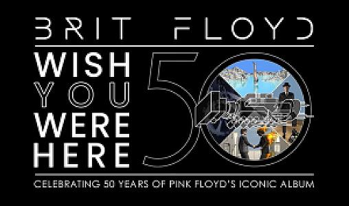 Brit Floyd - WISH YOU WERE HERE 50th Anniversary